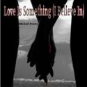 Love is Something (I Believe In)